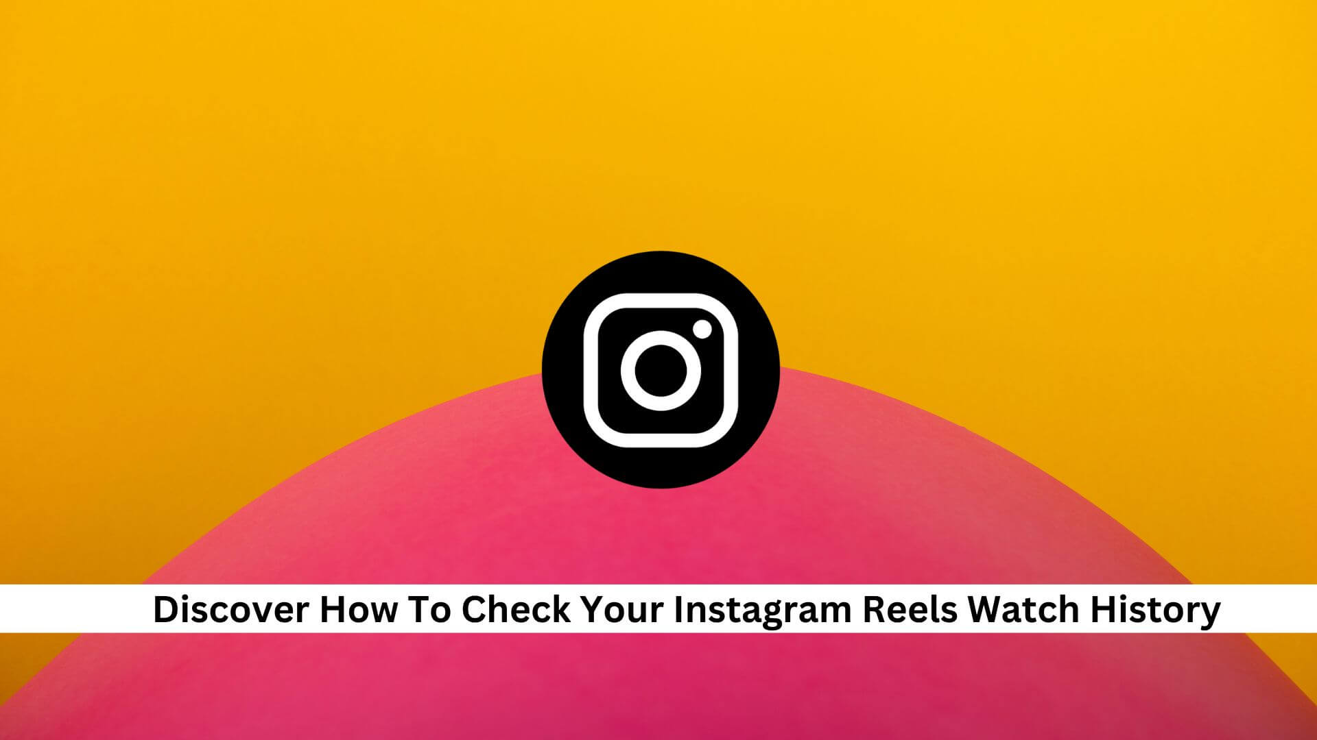 How-To-Check-Your-Instagram-Reels-Watch-History