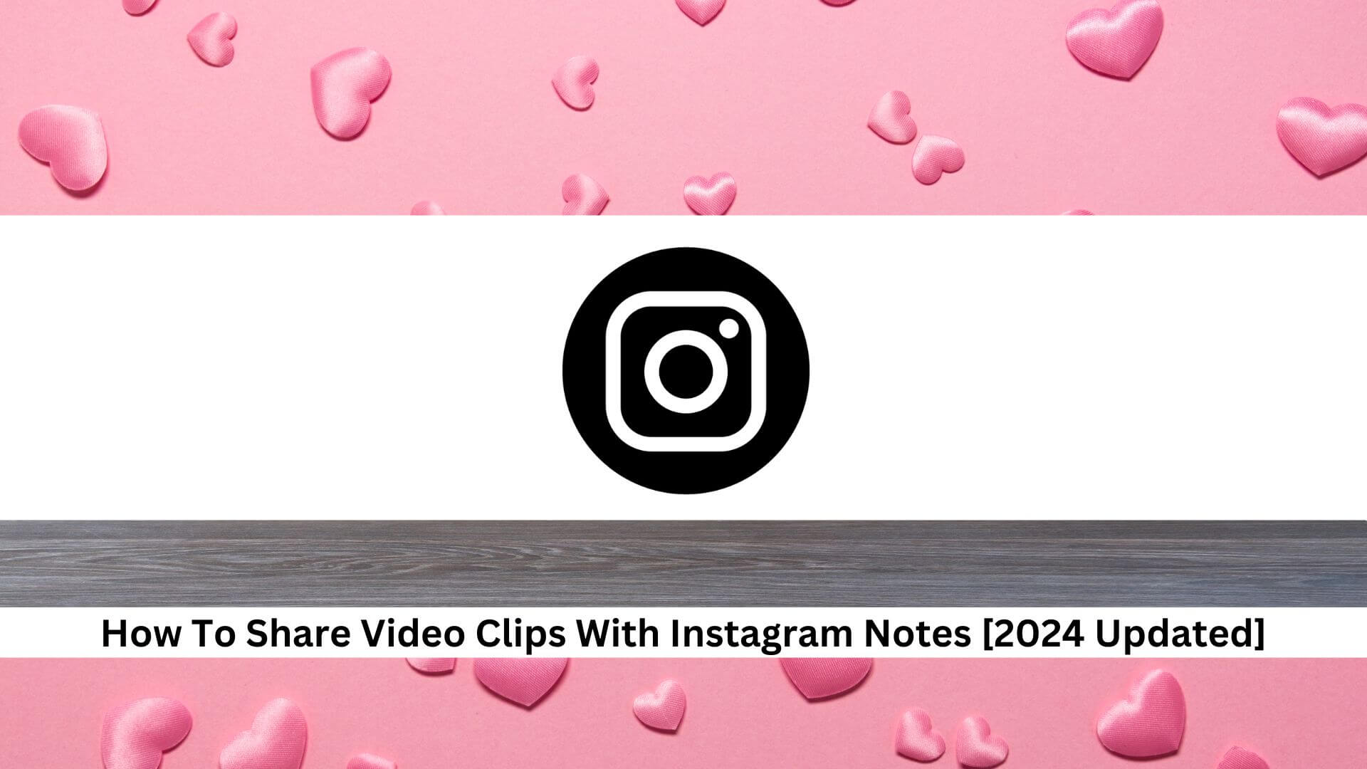 How-To-Share-Video-Clips-With-Instagram-Notes